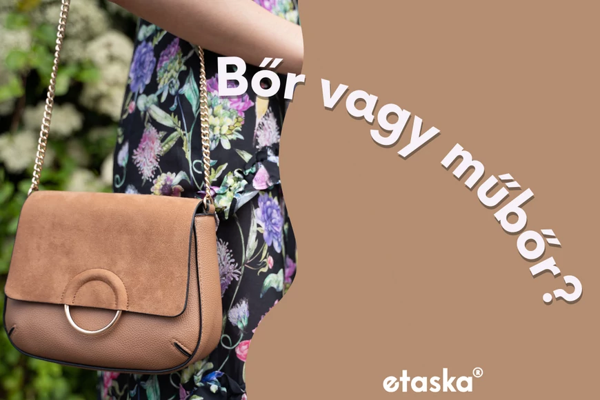 Bőr vagy műbőr: Melyik a jobb választás a táska vásárlásnál?